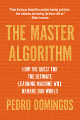 The Master Algorithm: How the Quest for the Ultimate Learning Machine Will Remake Our World
