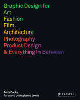 Graphic Design for Art, Fashion, Film, Architecture, Photography, Product Design and Everything in Between