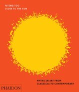 Flying Too Close to the Sun: Myths in Art from Classical to Contemporary