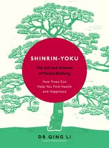 Shinrin–Yoku: The Art and Science of Forest Bathing