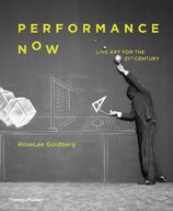 Performance Now: Live Art for the Twenty–First Century