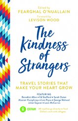 The Kindness of Strangers: Travel Stories That Make Your Heart Grow
