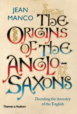 The Origins of the Anglo–Saxons: Decoding the Ancestry of the English