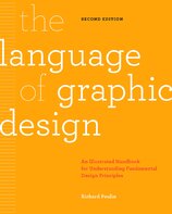 The Language of Graphic Design: An illustrated handbook for understanding fundamental design principles (2nd edition)