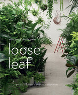 Loose Leaf: Plants, Flowers, Projects, Inspiration