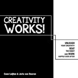 Creativity Works!: Unchain your Creativity, Beat the Robot and Work Happily Ever After