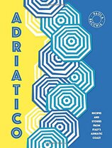 Adriatico: Stories and Recipes from the Adriatic Coast of Italy