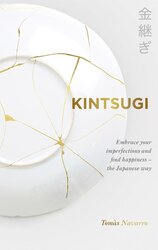 Kintsugi: Embrace your imperfections and find happiness – the Japanese way