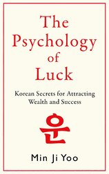 Psychology of Luck: Korean Secrets for Attracting Wealth and Success