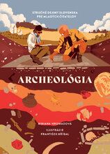 Archeológia. Strucné dejiny Slovenska pre mladých citatelov