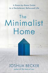 The Minimalist Home: A Room–By–Room Guide to a Decluttered, Refocused Life