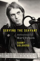 Serving The Servant: Reflections on Kurt Cobain