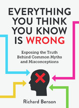 Everything You Think You Know is Wrong: Exposing the Truth Behind Common Myths and Misconceptions