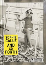 Sophie Calle: And So Forth