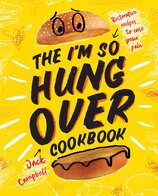 The I'm–So–Hungover Cookbook: Restorative recipes to ease your pain