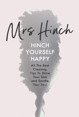 Mrs Hinch: Hinch Yourself Happy – All The Best Cleaning Tips To Shine Your Sink And Soothe Your Soul