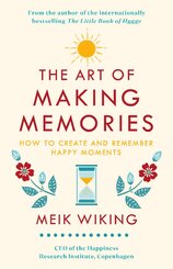 The Art of Making Memories: How to Create and Remember Happy Moments