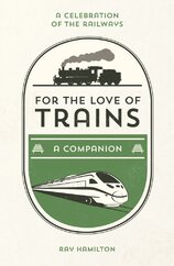 For the Love of Trains: A Celebration of the Railways