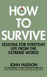 How to Survive : Lessons for Everyday Life from the Extreme World