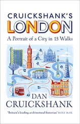 Cruickshank’s London: A Portrait of a City in 13 Walks