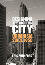 Designing the Modern City: Urbanism Since 1850