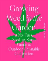 Growing Weed in the Garden: A No–Fuss, Seed–to–Stash Guide to Outdoor Cannabis Cultivation