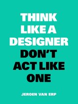 Think like a Designer, Don't Act Like One