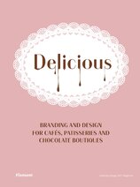 Delicious: Branding and Design for Cafes, Patisseries and Chocolate Boutiques
