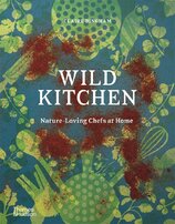 Wild Kitchen: Nature–Loving Chefs at Home