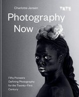 Photography Now: Fifty Pioneers Defining Photography for the Twenty–First Century