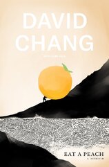 David Chang. Eat A Peach: A Memoir