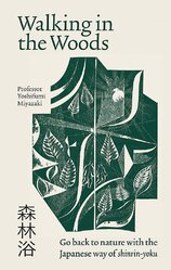 Walking in the Woods: Go back to nature with the Japanese way of shinrin–yoku