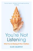 You’re Not Listening: What You’re Missing and Why It Matters
