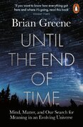Until the End of Time: Mind, Matter, and Our Search for Meaning in an Evolving Universe