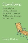Slowdown: The End of the Great Acceleration–and Why It's Good for the Planet, the Economy, and Our Lives