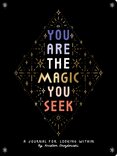 You Are the Magic You Seek: A Journal for Looking Within