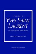 Little Book of Yves Saint Laurent: The Story of the Iconic Fashion House