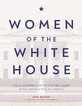 Women of the White House: The Illustrated Story of the First Ladies of the United States of America