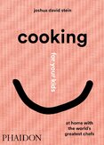 Cooking for Your Kids: Recipes and Stories from Chefs' Home Kitchens Around the World