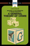 Michael R. Gottfredson and Travish Hirschi's A General Theory of Crime (A Macat Analysis)