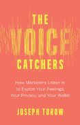 The Voice Catchers: How Marketers Listen In to Exploit Your Feelings, Your Privacy, and Your Wallet
