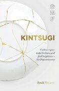 Kintsugi: Embrace your imperfections and find happiness – the Japanese way