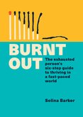 Burnt Out: The exhausted person's six–step guide to thriving in a fast–paced world