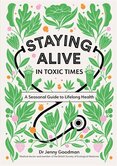 Staying Alive in Toxic Times: A Seasonal Guide to Lifelong Health