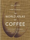 The World Atlas of Coffee: From beans to brewing – coffees explored, explained and enjoyed