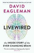 Livewired: The Inside Story of the Ever–Changing Brain