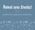 Řekni ano životu! 365 pozitivních myšlenek na každý den