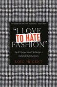 I Love to Hate Fashion: Real Quotes and Whispers Behind the Runway