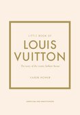 Little Book of Louis Vuitton: The Story of the Iconic Fashion House