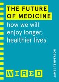 The Future of Medicine: How We Will Enjoy Longer, Healthier Lives